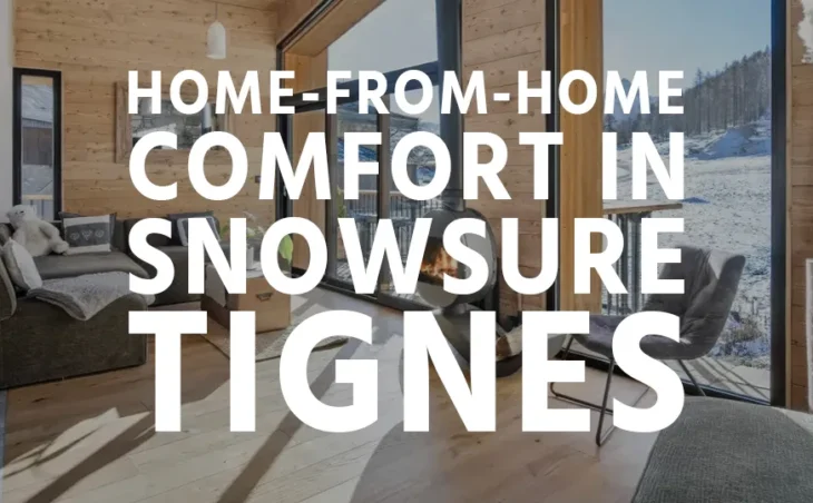 An interior of a ski chalet in Tignes with views of mountains through the window and overlay text "Home-from-home comfort in snow sure Tignes"