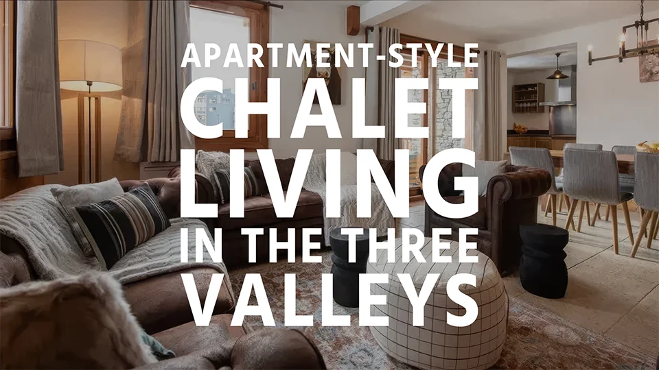 A ski chalet interior in Val Thorens with text overlay 'Apartment-style Chalet Living in the Three Valleys'