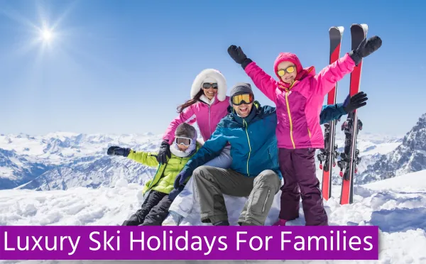 Luxury Ski Holidays For Families