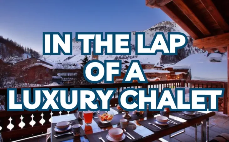 In The Lap Of A Luxury Chalet
