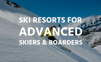 Ski Resorts for Advanced Skiers & Boarders