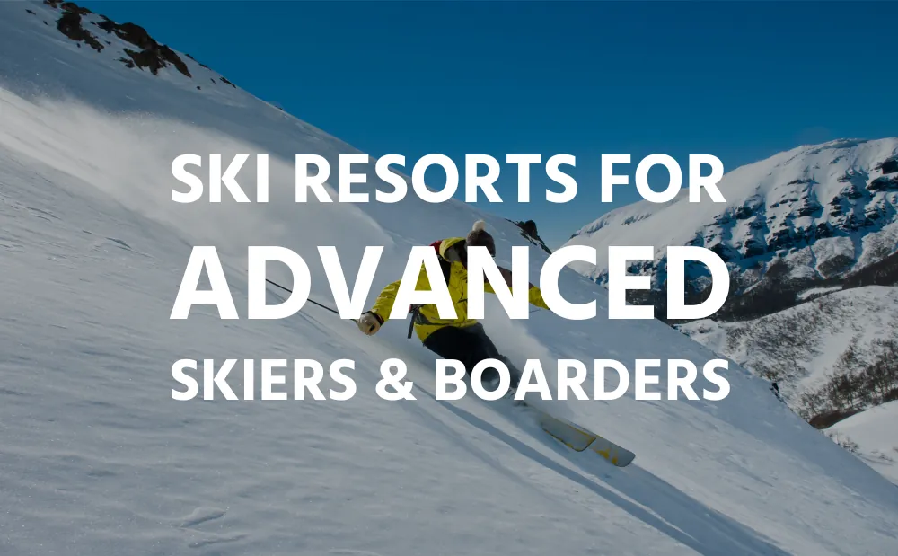 Ski Resorts for Advanced Skiers & Boarders