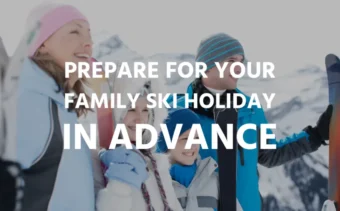 Prepare For Your Family Ski Holiday In Advance