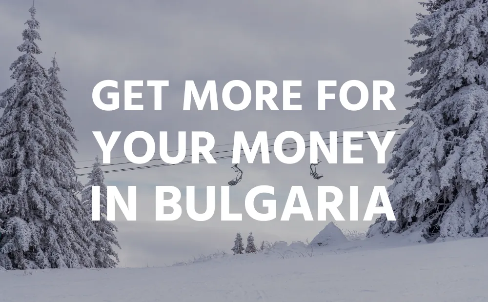 Get More For Your Money In Bulgaria