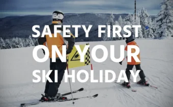 Safety first on your ski holiday
