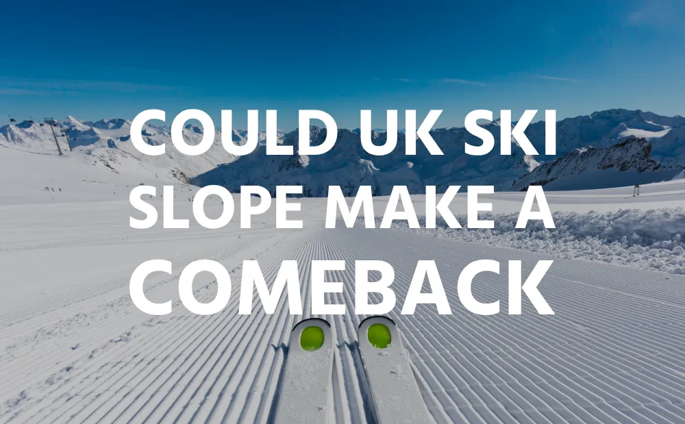 Could UK ski slope make a comeback… at last?