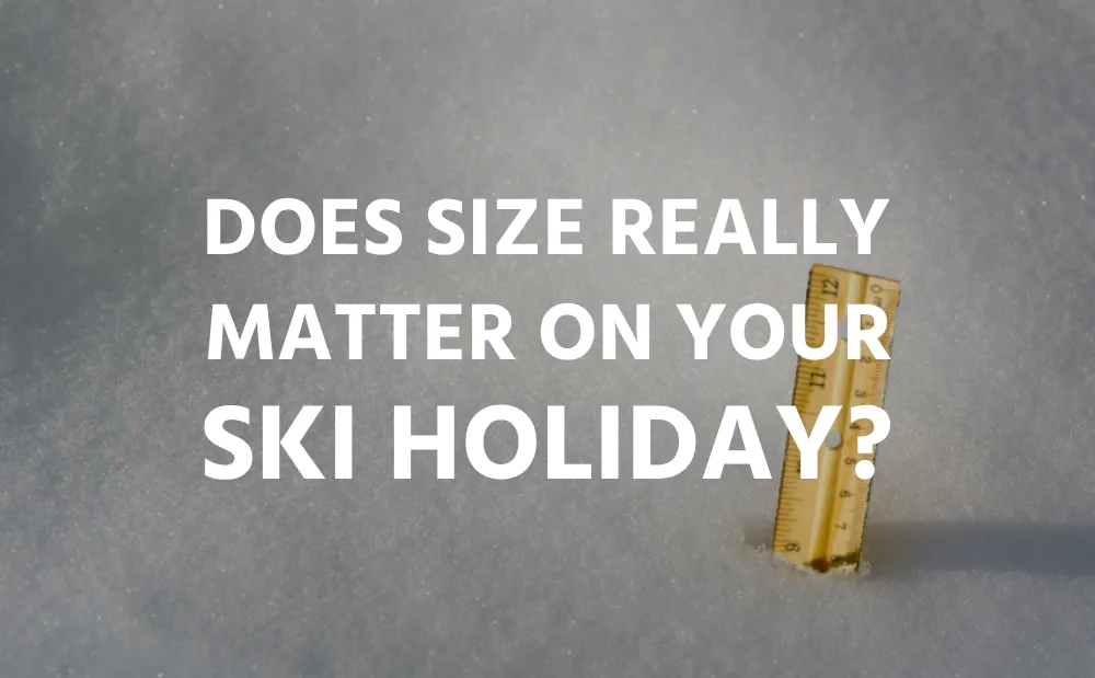 Does Size Really Matter On Your Ski Holiday?